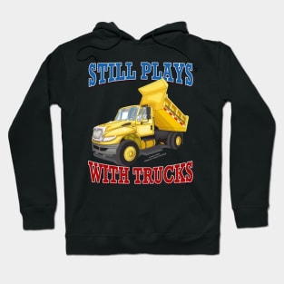 Still Plays With Trucks Dump Truck Construction Novelty Gift Hoodie